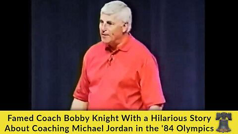 Famed Coach Bobby Knight With a Hilarious Story About Coaching Michael Jordan in the '84 Olympics