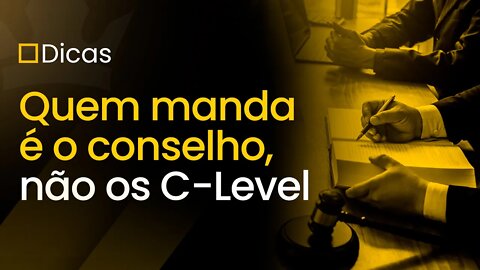 [ Dicas ] Quem manda é o conselho, não os C-Level