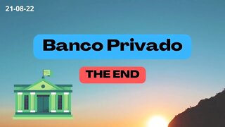 BANCO PRIVADO THE END