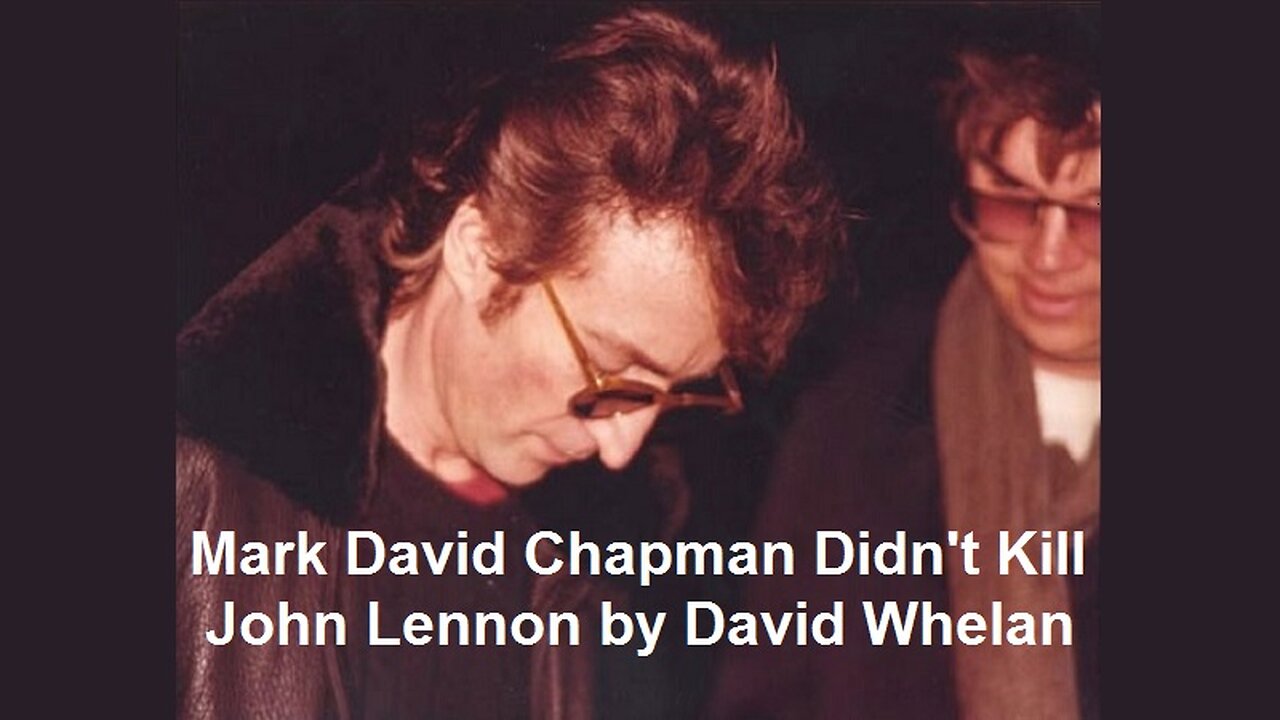 Mark David Chapman Didn't Kill John Lennon by David Whelan