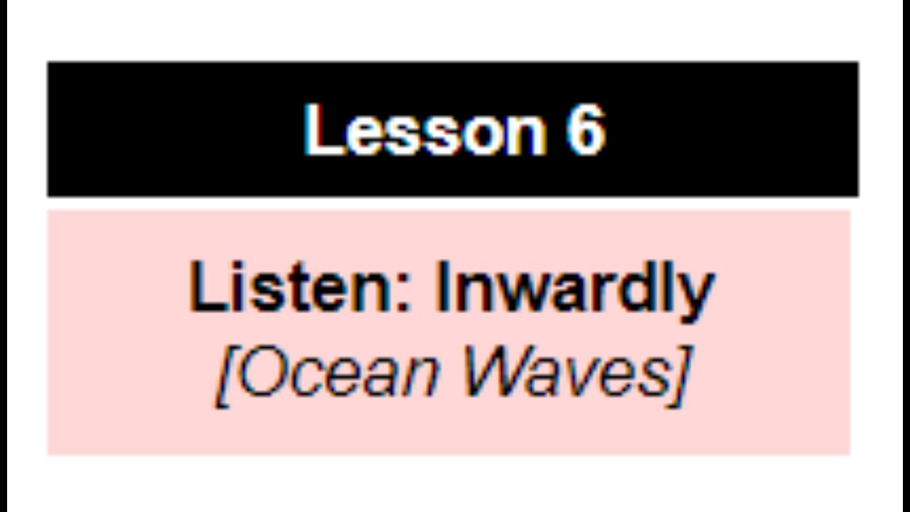 Lesson 6: Listen Inwardly