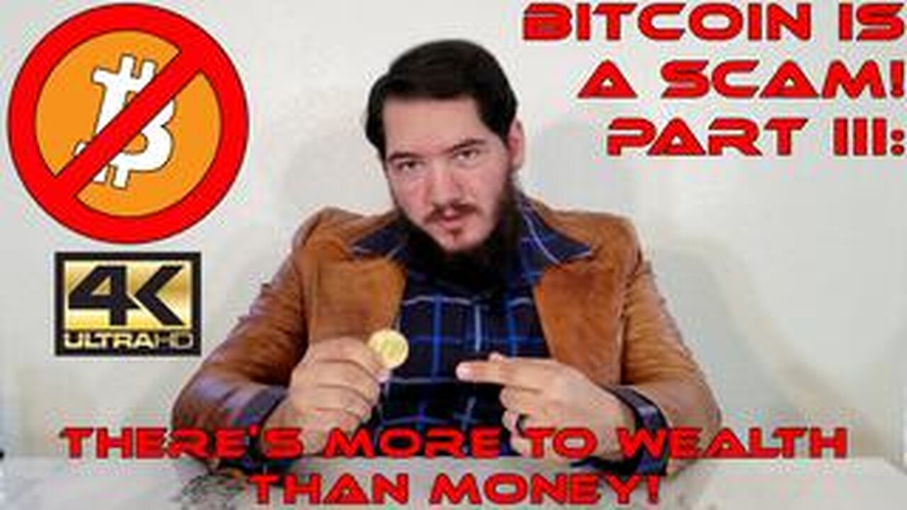 Bitcoin is a Scam! Part III: There's more to Wealth than Money!