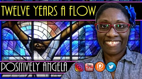 TWELVE YEARS A FLOW | POSITIVELY ANGELA