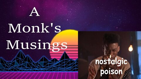 A Monk's Musings #23: Nostalgic Poison