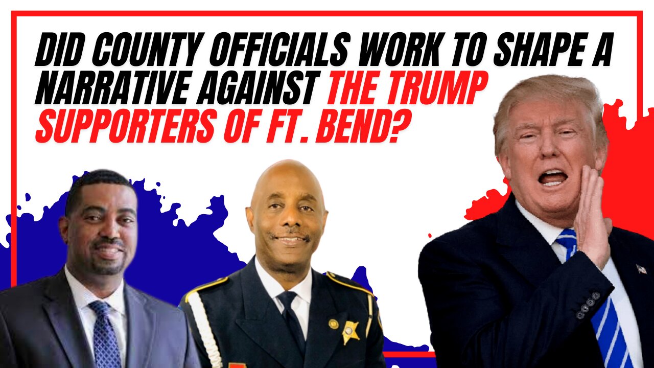 Did County Officials Work to Shape a Narrative Against the Trump Supporters of Ft. Bend?