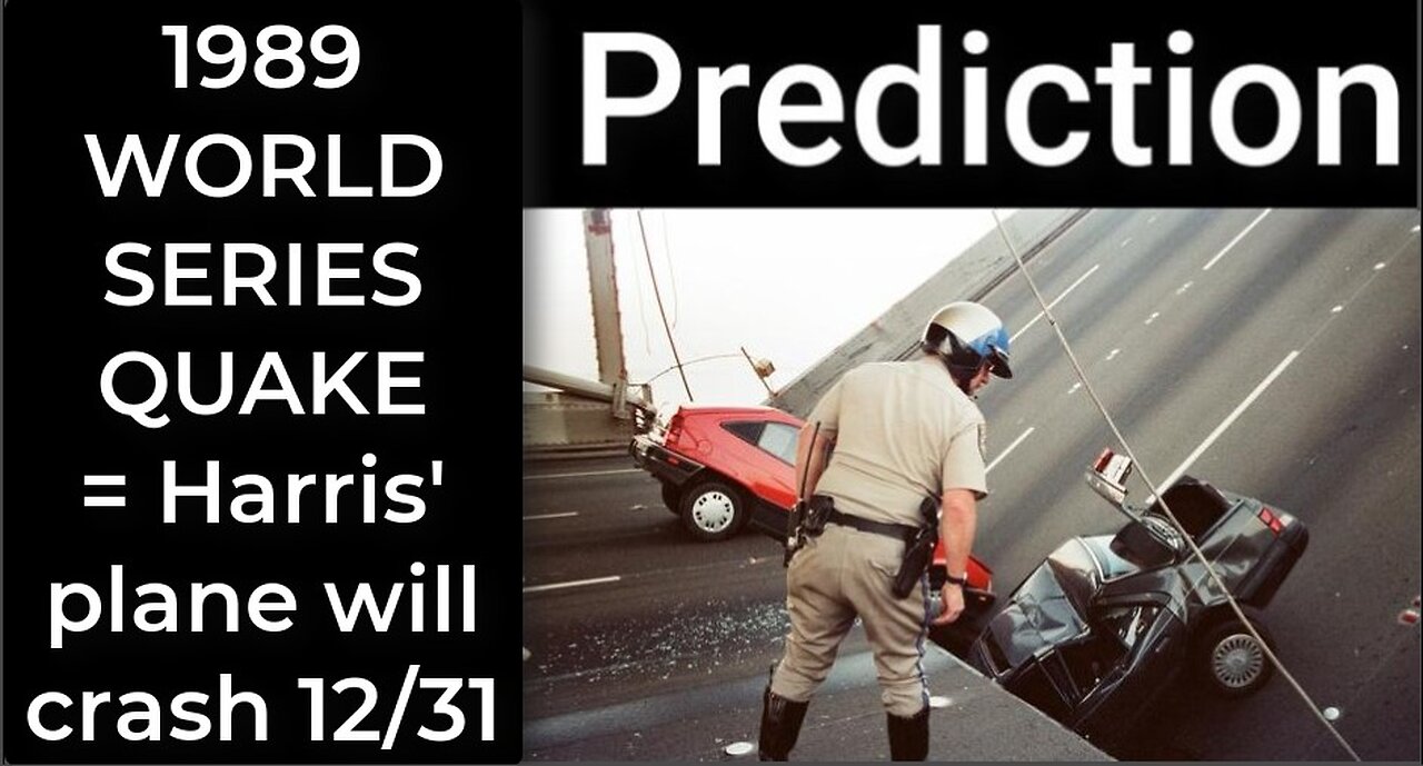 Prediction - 1989 WORLD SERIES QUAKE = Harris' plane will crash Dec 31