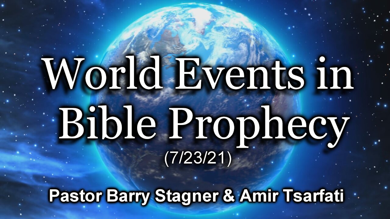 World Events in Bible Prophecy (7/23/21)