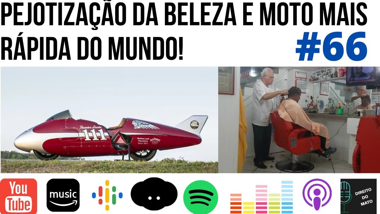 #66 PEJOTIZAÇÃO DA BELEZA E MOTO MAIS RÁPIDA DO MUNDO!