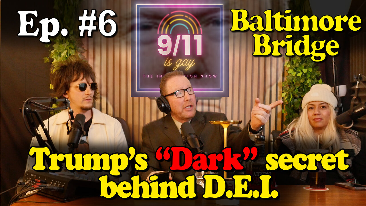 9/11 is Gay | Ep 6. Baltimore Bridge & Trump's DEI Destruction