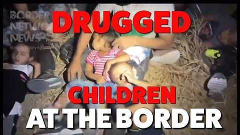 Shock Video! Drugged Children At The Border