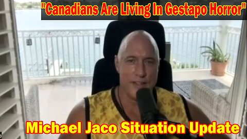 Michael Jaco Situation Update 07-25-23: "Canadians Are Living In Gestapo Horror"