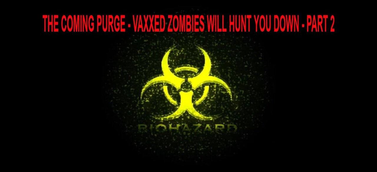 The Coming Purge - Vaxxed Zombies Will Hunt You Down - Part #2