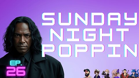 We Wuz Wizards n Sh!t | Sunday Night Poppin Ep. 26