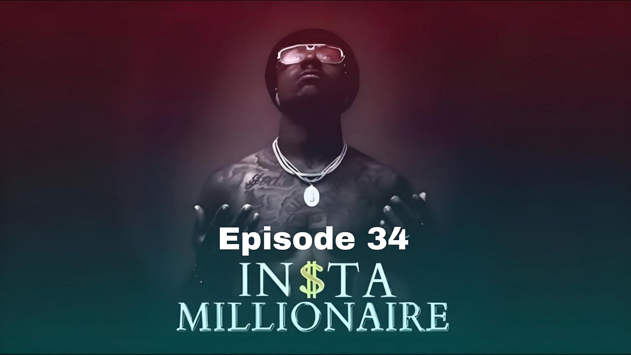 Insta Millionaire Episode 34