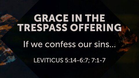 Sep. 19, 2021 - Sunday PM Service - Grace in the Trespass Offering (Lev. 5:14-6:7)
