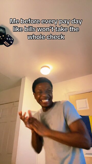 Me Before Every Pay Day Like Bills Won’t Take The Whole Check