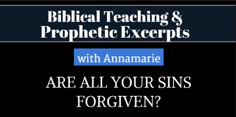 Are All Your Sins Forgiven?Stop Listening To Gloom And Doom! Biblical Teaching and Prophetic Insights with Annamarie Strawhand