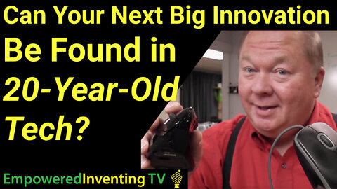 Is Your Next Big Innovation Hiding in 20-Year-Old Technology?