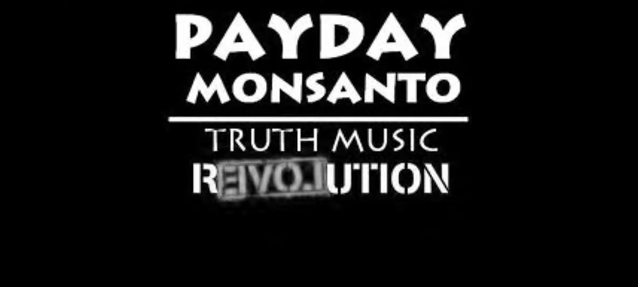 Payday Monsanto - What A Price To Pay For Gold (Video)