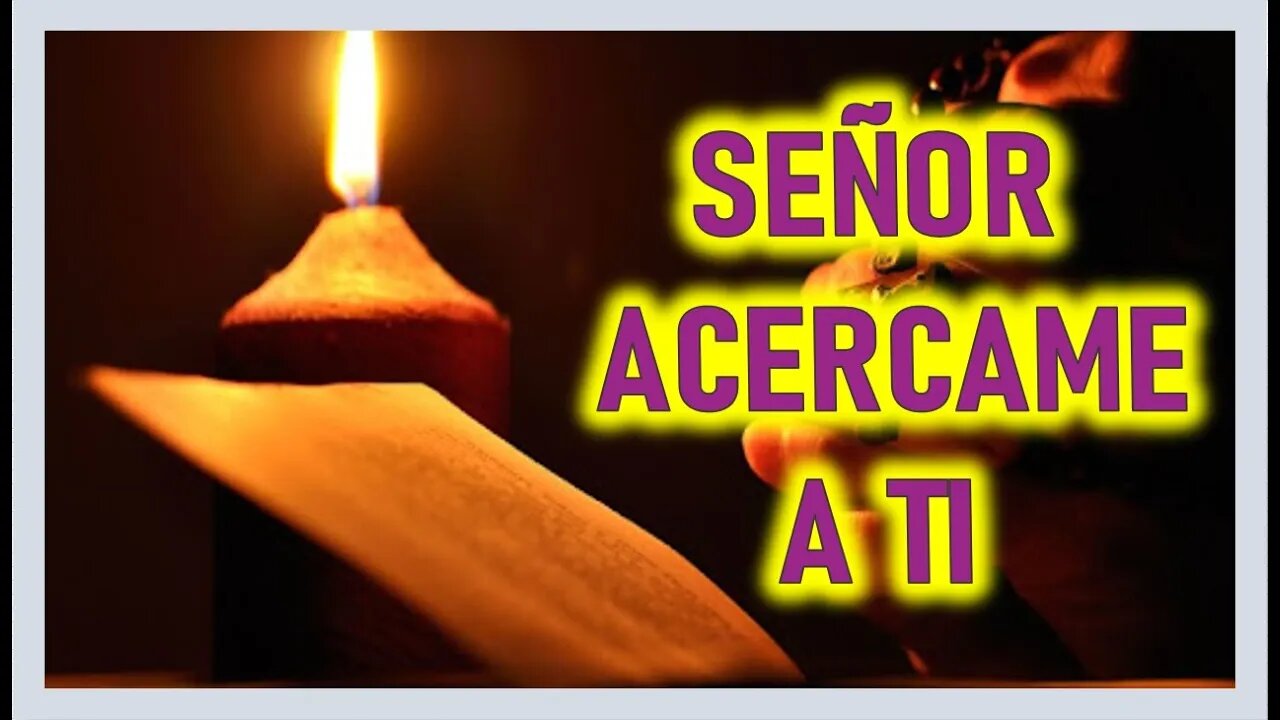 SEÑOR ACERCAME A TI