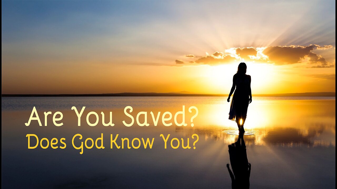 Are You Saved? Does God Know You?