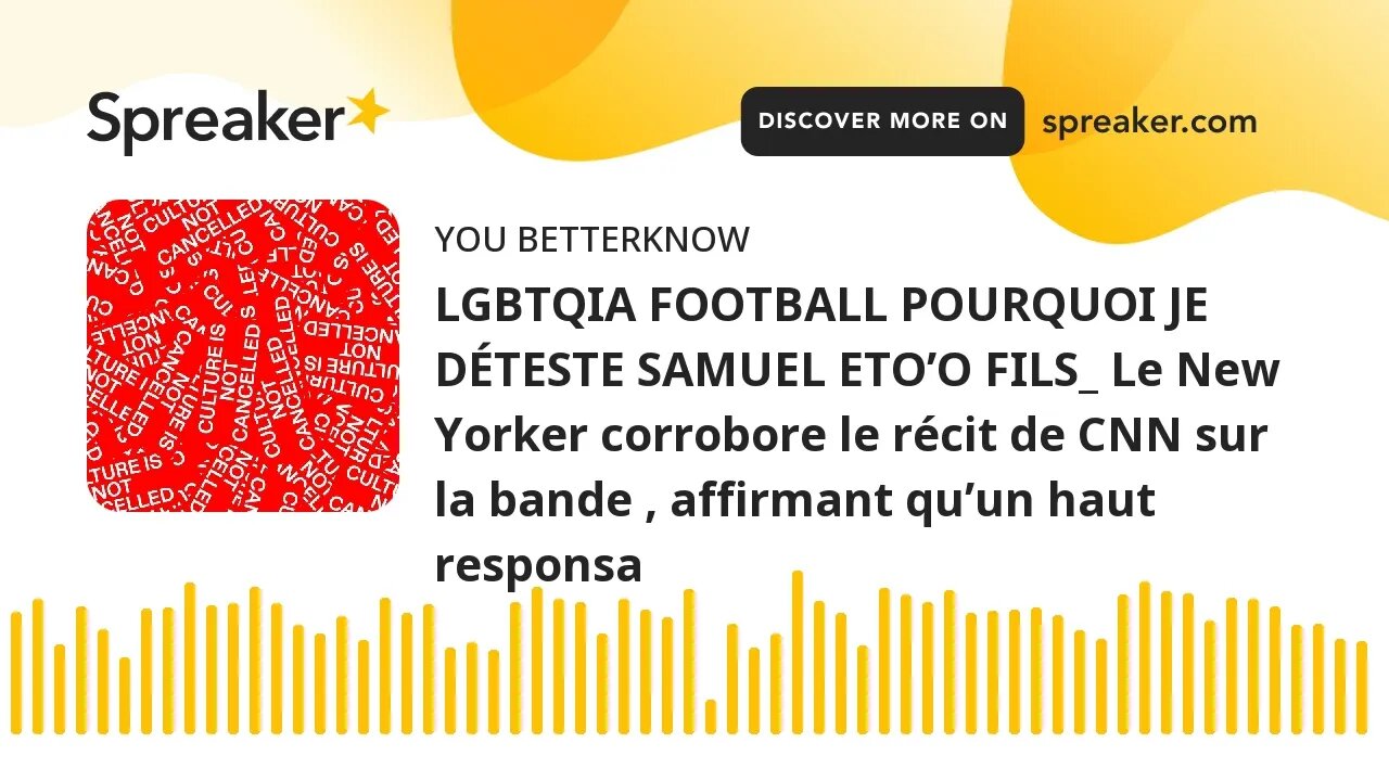 LGBTQIA FOOTBALL POURQUOI JE DÉTESTE SAMUEL ETO’O FILS_ Le New Yorker corrobore le récit de CNN sur