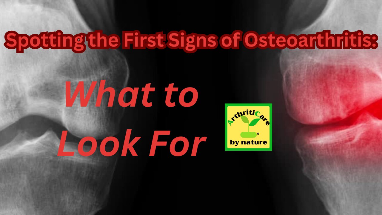 Spotting the First Signs of Osteoarthritis: What to Look For - ArthritiCare