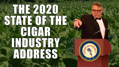 The 2020 State of the Cigar Industry Address