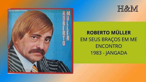 ROBERTO MÜLLER - EM SEUS BRAÇOS EU ME ENCONTRO