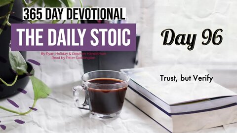 Trust, But Verify - DAY 96 - The Daily Stoic 365 Devotional