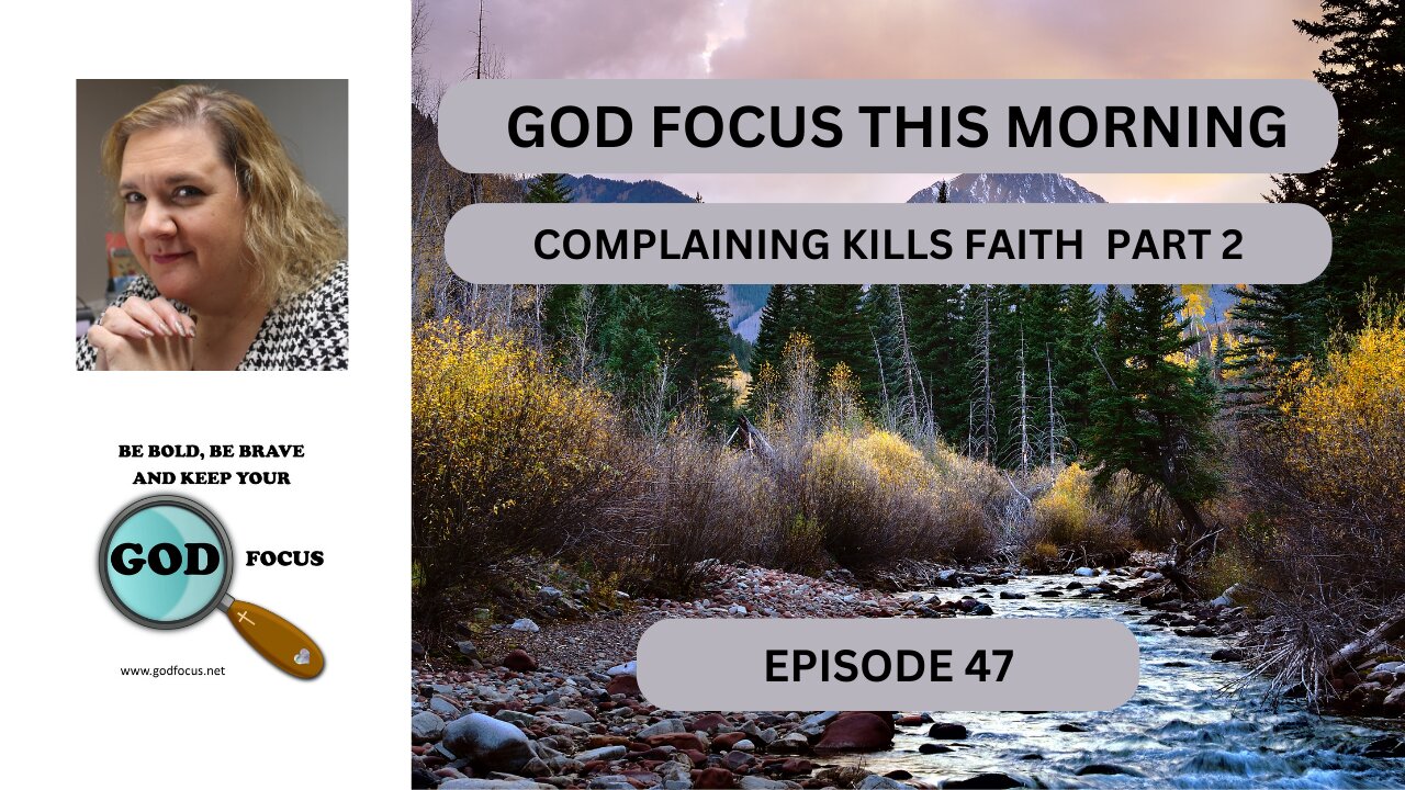 GOD FOCUS THIS MORNING -- EPISODE 47 COMPLAINING KILLS FAITH PART 2