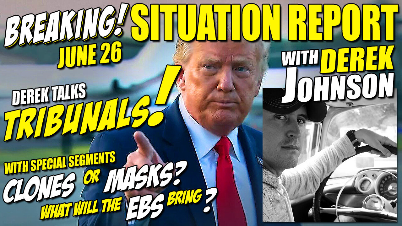 Derek Johnson Talks TRIBUNALS & The EBS ~ Situation Report 6/26/23.