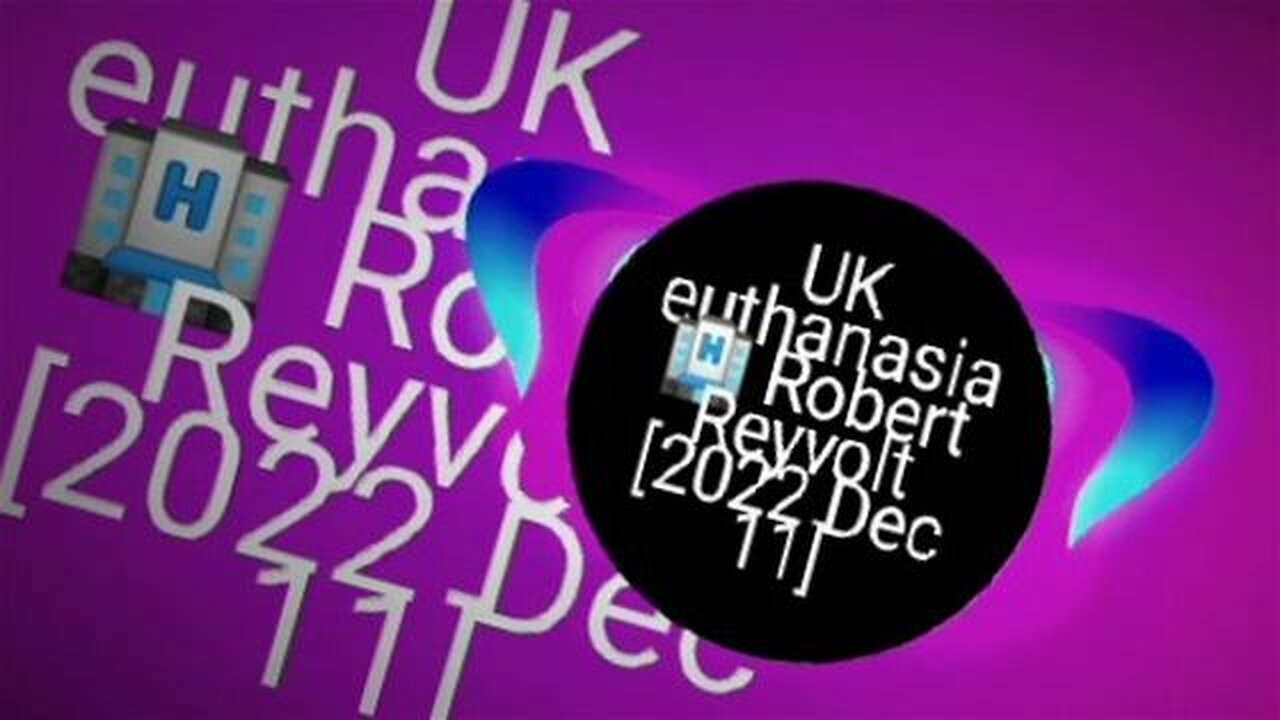 UK euthanasia 🏨 Robert Reyvolt [2022 Dec 11]