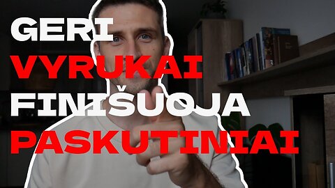 KO NORI MOTERYS #3 GERI VYRUKAI FINIŠUOJA PASKUTINIAI