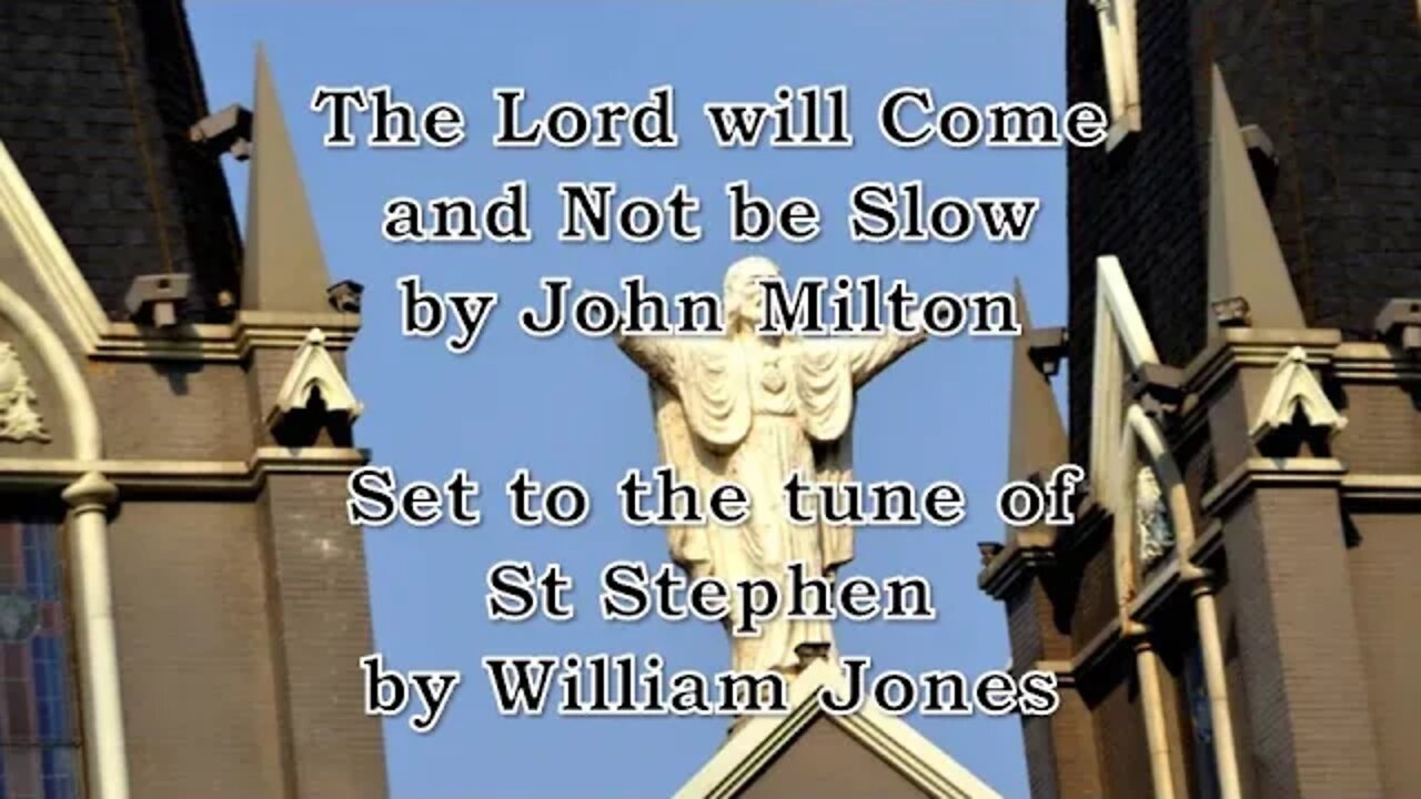 The Lord will Come and Not be Slow (St Stephen)