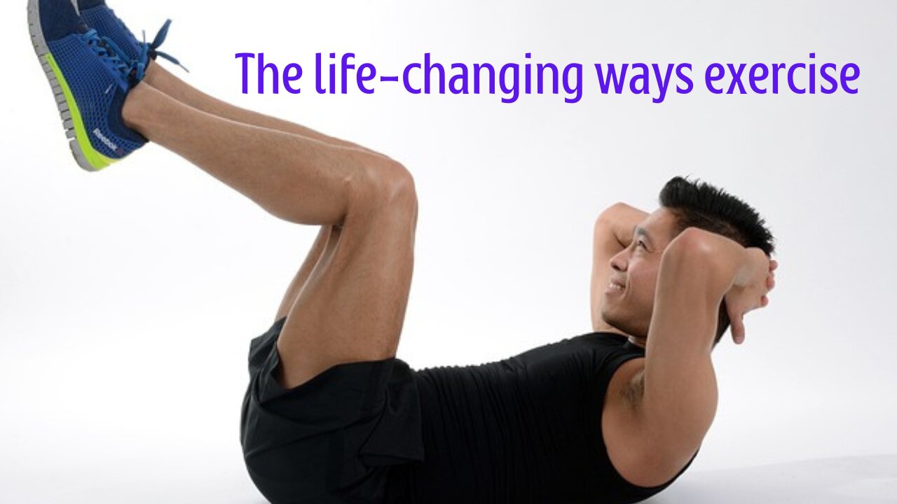 The life-changing ways exercise