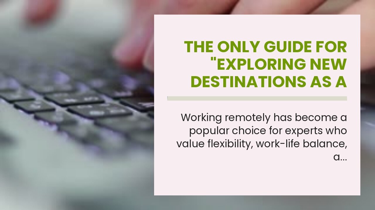 The Only Guide for "Exploring New Destinations as a Digital Nomad: Where to Go and What to Do"