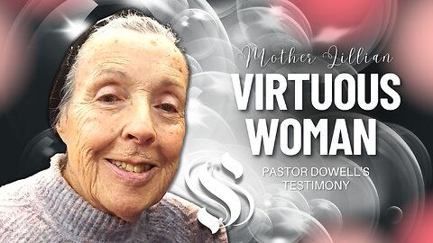 Virtuous Woman Mother Lillian | Pastor Dowell's Testimony