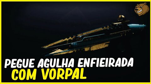 DESTINY 2 │ AGULHA ENFIEIRADA COM VORPAL PEGUE AGORA!