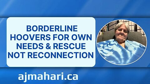 Borderline Hoovers For Own Needs and Rescue Not Reconnection