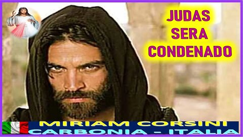 JUDAS SERA CONDENADO - MENSAJE DE JESUCRISTO REY A MIRIAM CORSINI