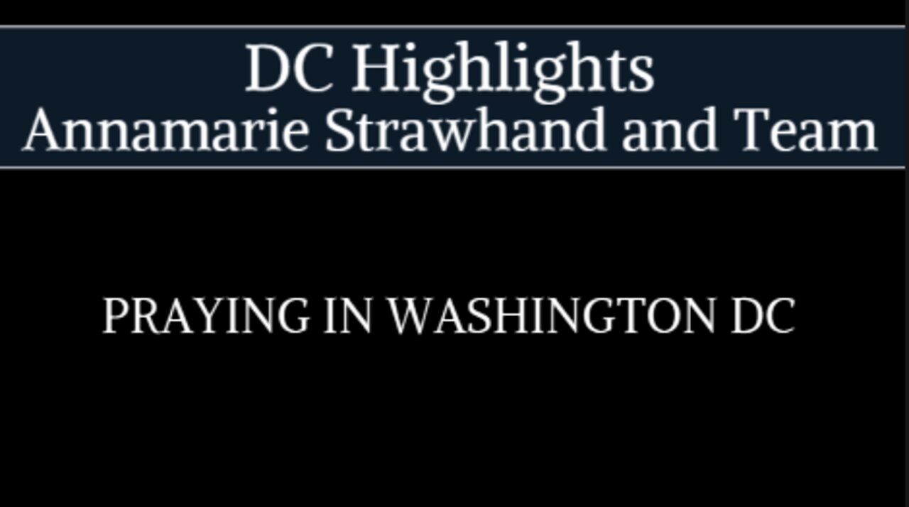 Praying In Washington DC Highlights with Annamarie Strawhand and Team