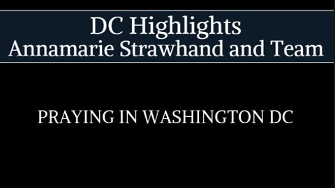 Praying In Washington DC Highlights with Annamarie Strawhand and Team
