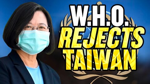 GOOD CALL! Taiwan REJECTED by World Health Organization