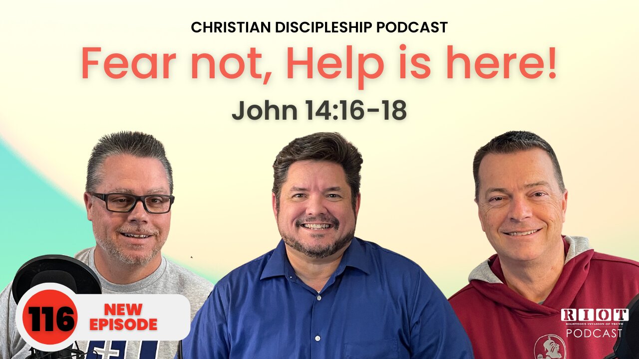 Fear not Help is here John 14 16-18| RIOT Podcast Ep 116 | Christian Podcast