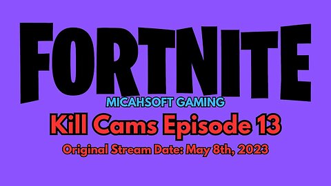 Kill Cams Episode 13 (5-8-23) | Fortnite | MicahSoft Gaming