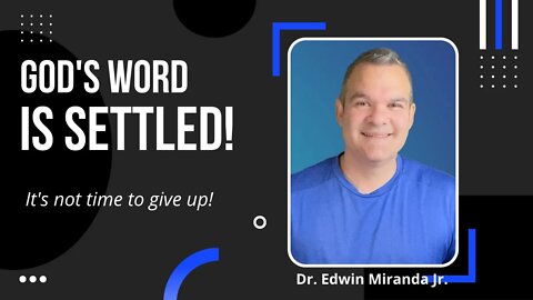 God's Word is Settled! It's not time to give up. - Dr. Edwin Miranda Jr.