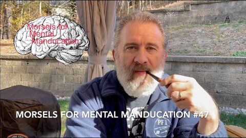 Morsels for Mental Manducation #47