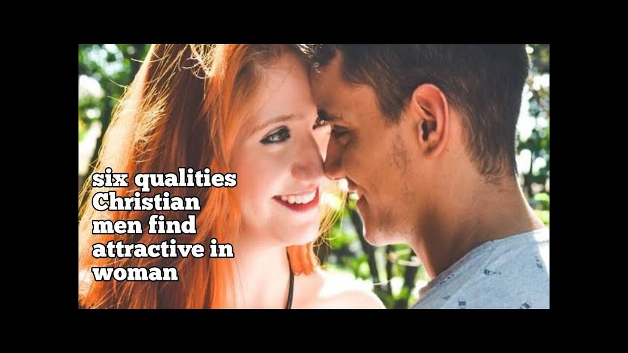 6 Qualities Christian Guys Find Attractive in a Woman.