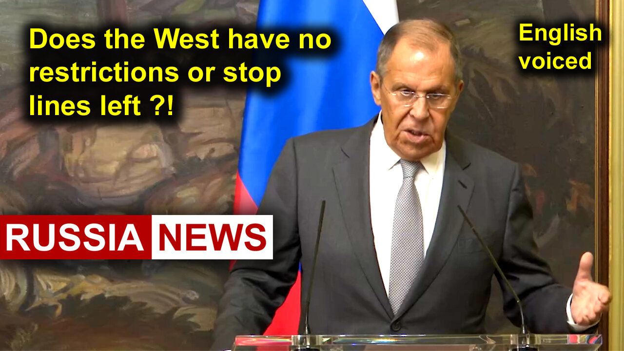 Does the West have no restrictions or stop lines left?! Lavrov, Russia